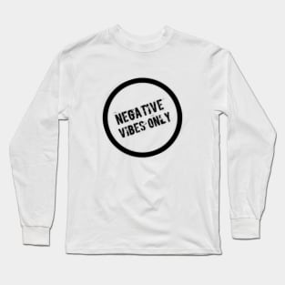 Negative Vibes Only Long Sleeve T-Shirt